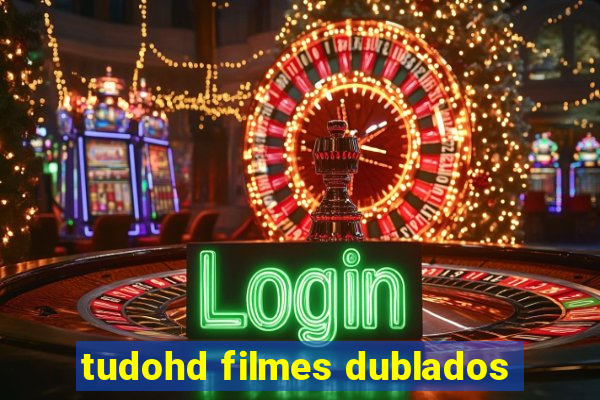 tudohd filmes dublados